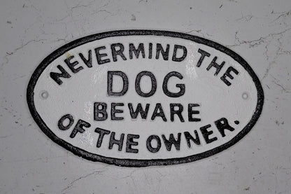 Cast Iron NEVERMIND THE DOG BEWARE OF THE OWNER sign