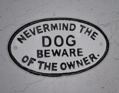 Cast Iron NEVERMIND THE DOG BEWARE OF THE OWNER sign