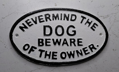 Cast Iron NEVERMIND THE DOG BEWARE OF THE OWNER sign